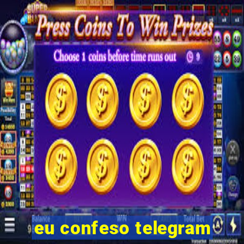 eu confeso telegram